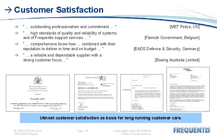  Customer Satisfaction “ … outstanding professionalism and commitment … “ [MET Police, UK]