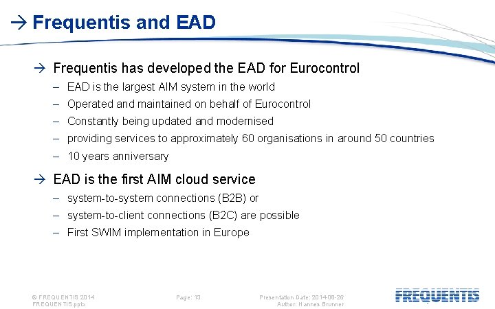  Frequentis and EAD Frequentis has developed the EAD for Eurocontrol – EAD is