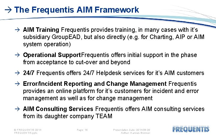  The Frequentis AIM Framework AIM Training Frequentis provides training, in many cases with