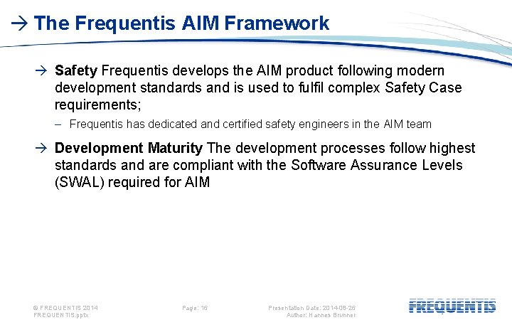  The Frequentis AIM Framework Safety Frequentis develops the AIM product following modern development
