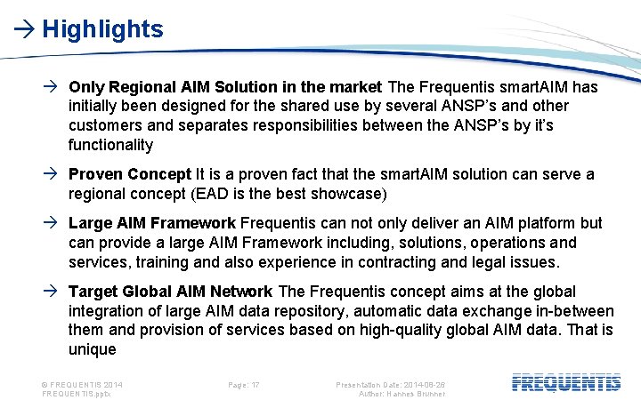  Highlights Only Regional AIM Solution in the market The Frequentis smart. AIM has