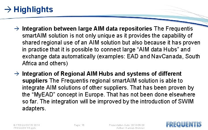 Highlights Integration between large AIM data repositories The Frequentis smart. AIM solution is