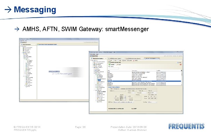  Messaging AMHS, AFTN, SWIM Gateway: smart. Messenger © FREQUENTIS 2014 FREQUENTIS. pptx Page: