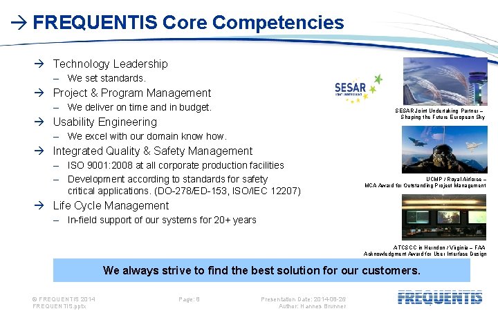  FREQUENTIS Core Competencies Technology Leadership – We set standards. Project & Program Management