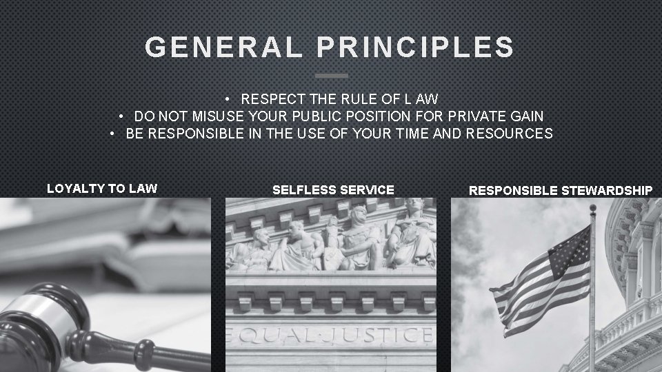 GENERAL PRINCIPLES • RESPECT THE RULE OF L AW • DO NOT MISUSE YOUR