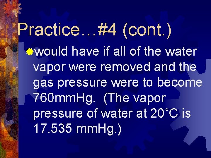Practice…#4 (cont. ) ®would have if all of the water vapor were removed and
