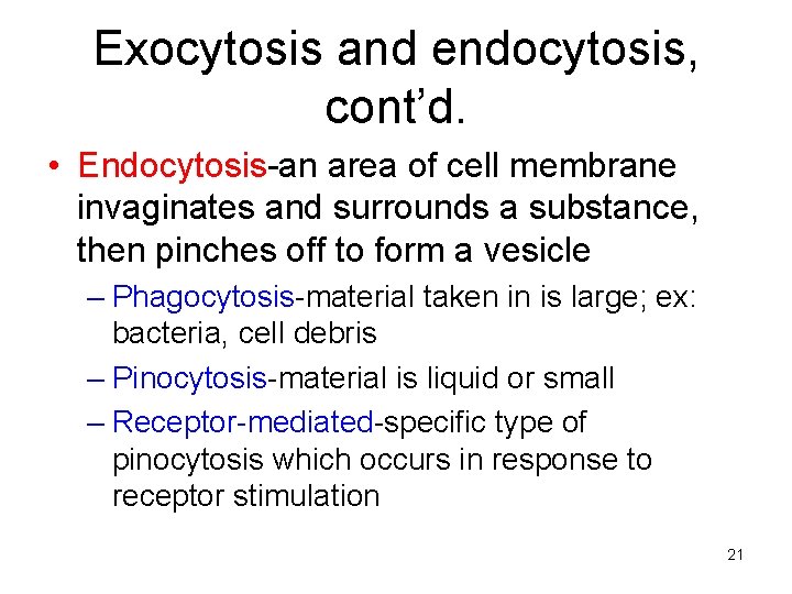 Exocytosis and endocytosis, cont’d. • Endocytosis-an area of cell membrane invaginates and surrounds a