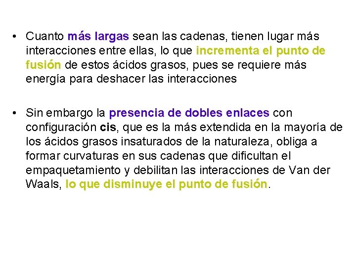  • Cuanto más largas sean las cadenas, tienen lugar más interacciones entre ellas,