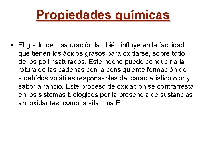 Propiedades químicas • El grado de insaturación también influye en la facilidad que tienen