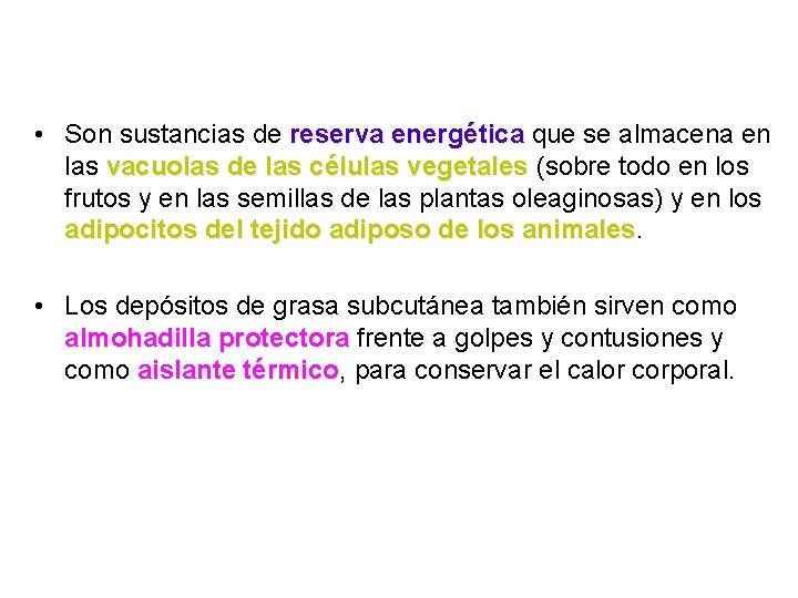  • Son sustancias de reserva energética que se almacena en las vacuolas de