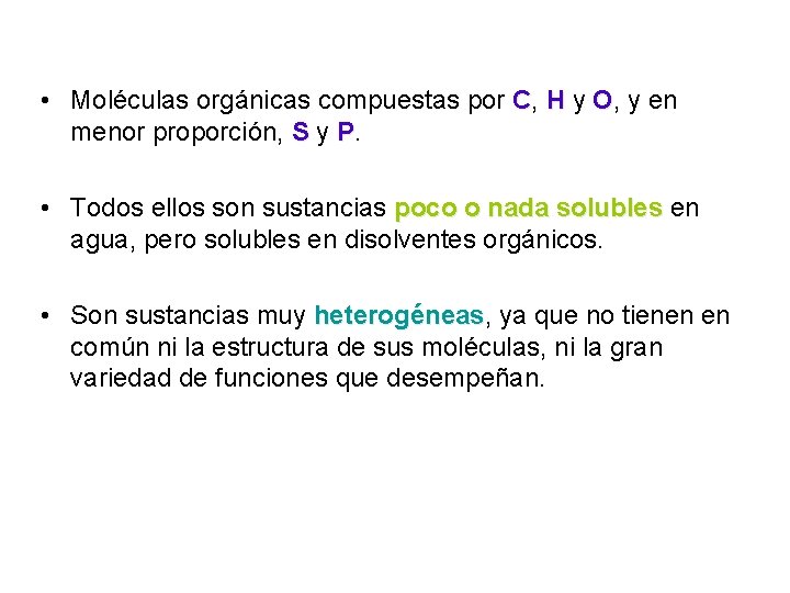  • Moléculas orgánicas compuestas por C, H y O, y en menor proporción,