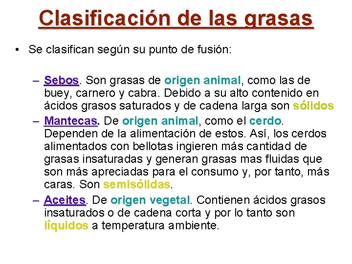 Clasificación de las grasas • Se clasifican según su punto de fusión: – Sebos