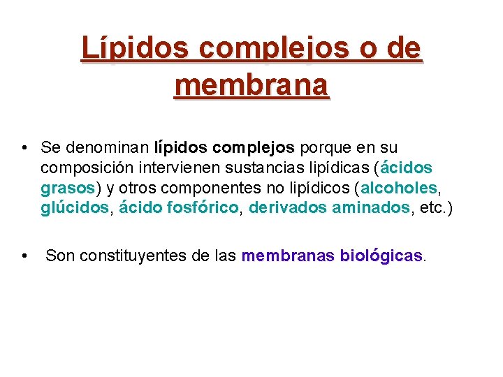 Lípidos complejos o de membrana • Se denominan lípidos complejos porque en su composición