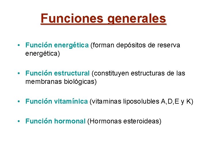 Funciones generales • Función energética (forman depósitos de reserva energética) • Función estructural (constituyen