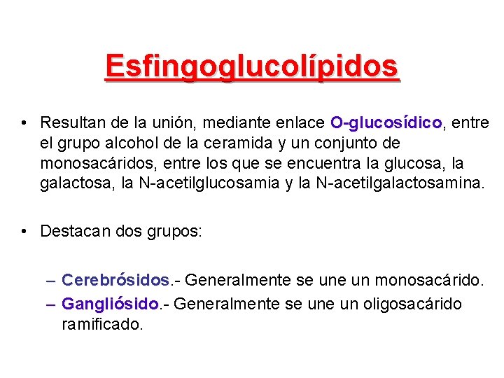 Esfingoglucolípidos • Resultan de la unión, mediante enlace O-glucosídico, O-glucosídico entre el grupo alcohol