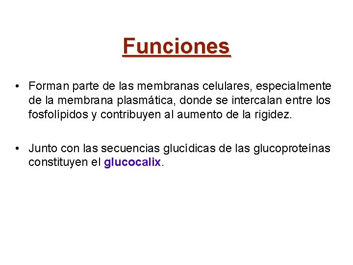 Funciones • Forman parte de las membranas celulares, especialmente de la membrana plasmática, donde