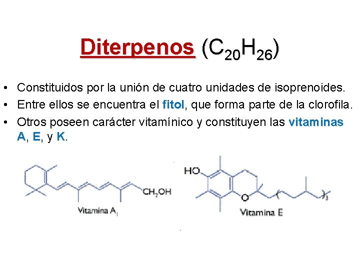 Diterpenos (C 20 H 26) • Constituidos por la unión de cuatro unidades de