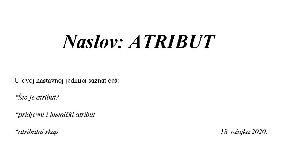 Naslov ATRIBUT U ovoj nastavnoj jedinici saznat e