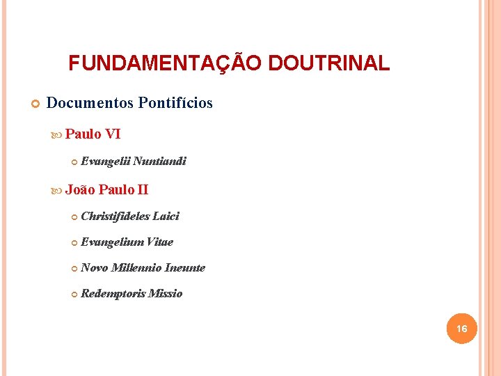 FUNDAMENTAÇÃO DOUTRINAL Documentos Pontifícios Paulo VI Evangelii Nuntiandi João Paulo II Christifideles Laici Evangelium
