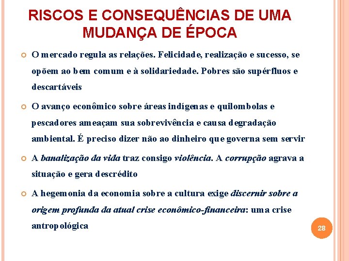 RISCOS E CONSEQUÊNCIAS DE UMA MUDANÇA DE ÉPOCA O mercado regula as relações. Felicidade,