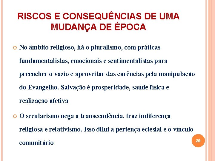 RISCOS E CONSEQUÊNCIAS DE UMA MUDANÇA DE ÉPOCA No âmbito religioso, há o pluralismo,