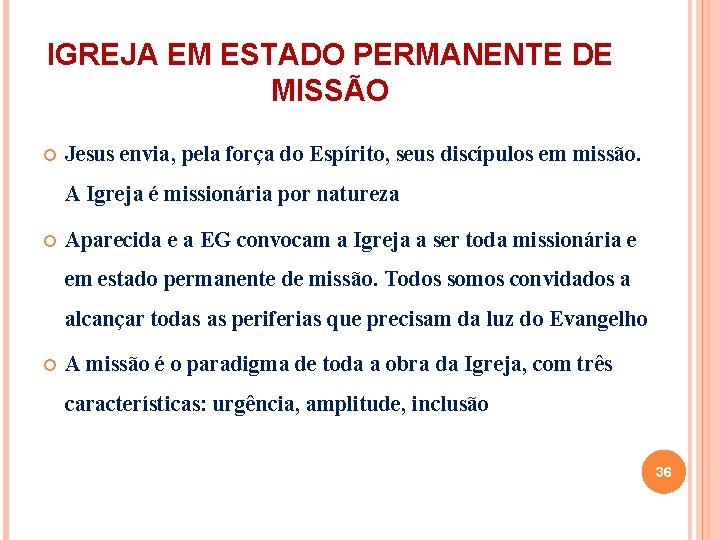 IGREJA EM ESTADO PERMANENTE DE MISSÃO Jesus envia, pela força do Espírito, seus discípulos