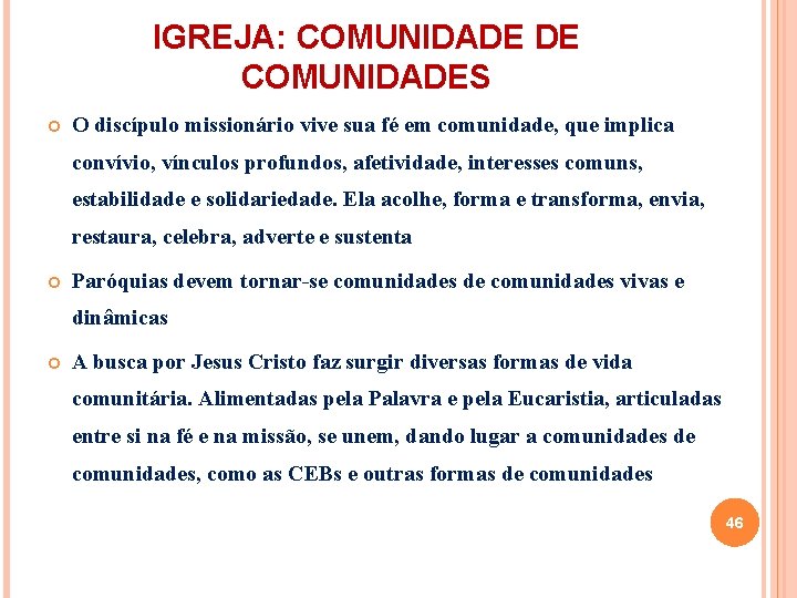 IGREJA: COMUNIDADE DE COMUNIDADES O discípulo missionário vive sua fé em comunidade, que implica