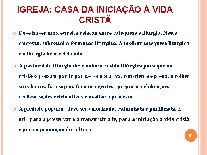 IGREJA: CASA DA INICIAÇÃO À VIDA CRISTÃ Deve haver uma estreita relação entre catequese