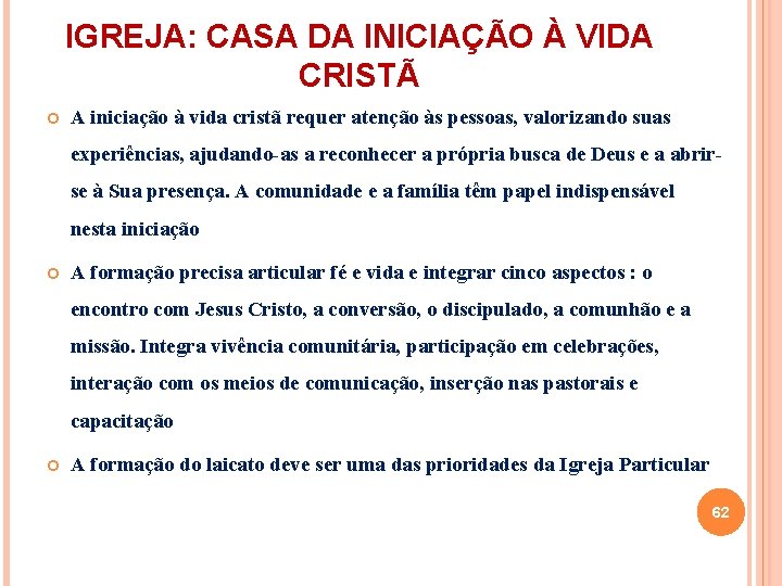 IGREJA: CASA DA INICIAÇÃO À VIDA CRISTÃ A iniciação à vida cristã requer atenção