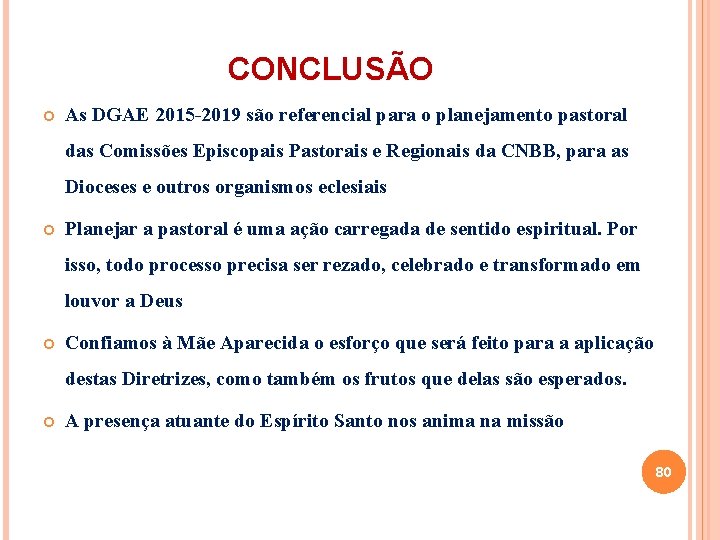 CONCLUSÃO As DGAE 2015 -2019 são referencial para o planejamento pastoral das Comissões Episcopais