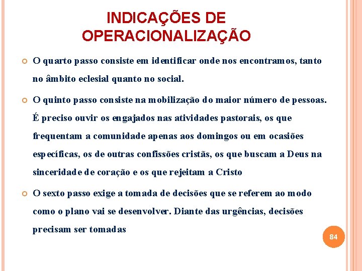 INDICAÇÕES DE OPERACIONALIZAÇÃO O quarto passo consiste em identificar onde nos encontramos, tanto no