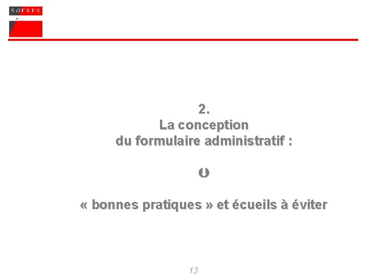 2. La conception du formulaire administratif : « bonnes pratiques » et écueils à