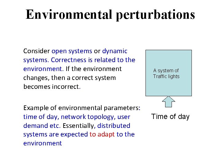 Environmental perturbations Consider open systems or dynamic systems. Correctness is related to the environment.