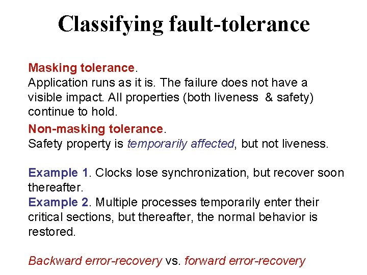 Classifying fault-tolerance Masking tolerance. Application runs as it is. The failure does not have