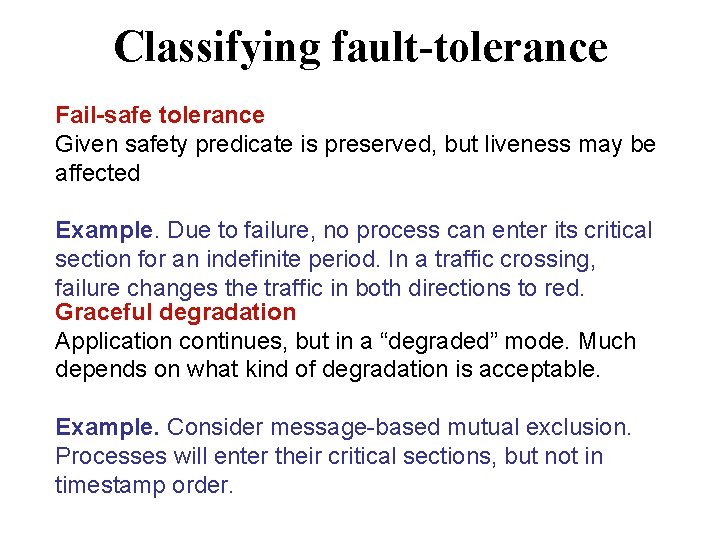 Classifying fault-tolerance Fail-safe tolerance Given safety predicate is preserved, but liveness may be affected