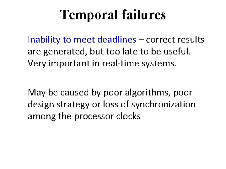 Temporal failures Inability to meet deadlines – correct results are generated, but too late