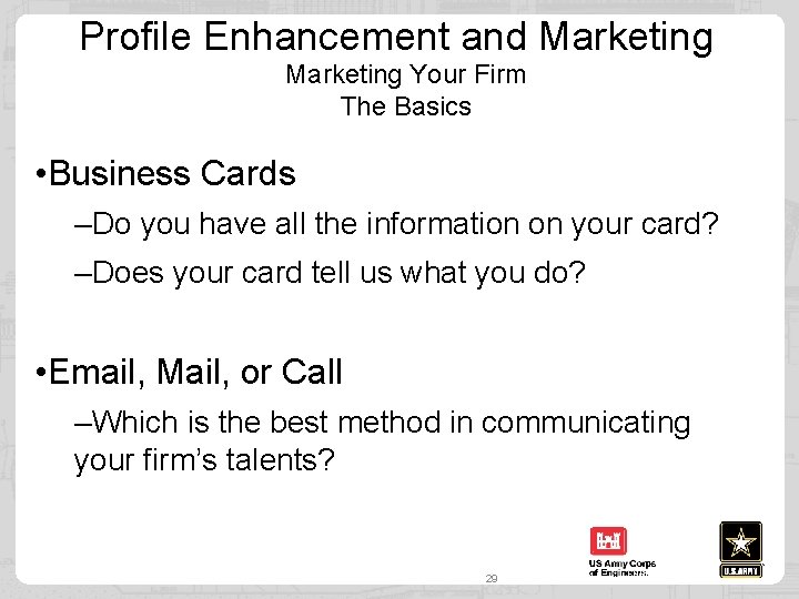 Profile Enhancement and Marketing Your Firm The Basics • Business Cards –Do you have