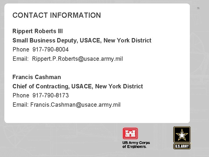 31 CONTACT INFORMATION Rippert Roberts III Small Business Deputy, USACE, New York District Phone