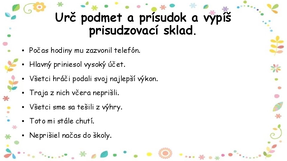 Urč podmet a prísudok a vypíš prisudzovací sklad. • Počas hodiny mu zazvonil telefón.