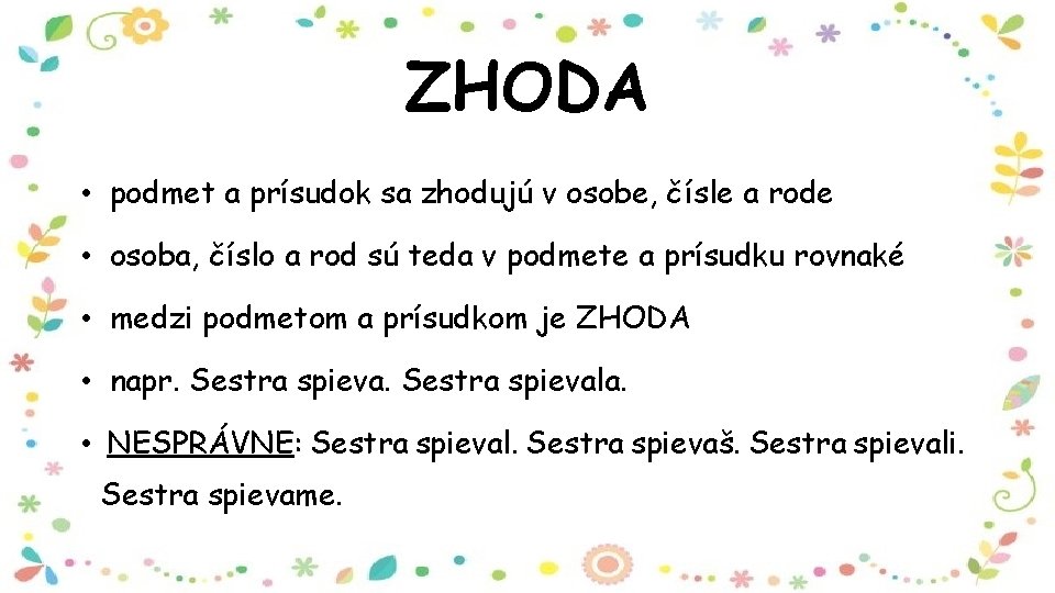 ZHODA • podmet a prísudok sa zhodujú v osobe, čísle a rode • osoba,