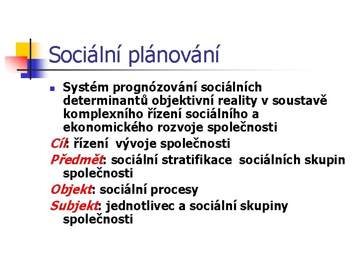 Sociální plánování Systém prognózování sociálních determinantů objektivní reality v soustavě komplexního řízení sociálního a