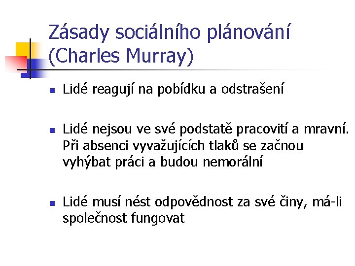 Zásady sociálního plánování (Charles Murray) n n n Lidé reagují na pobídku a odstrašení