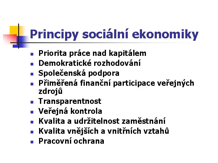 Principy sociální ekonomiky n n n n n Priorita práce nad kapitálem Demokratické rozhodování