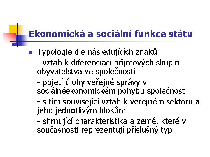 Ekonomická a sociální funkce státu n Typologie dle následujících znaků - vztah k diferenciaci