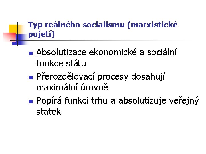 Typ reálného socialismu (marxistické pojetí) n n n Absolutizace ekonomické a sociální funkce státu