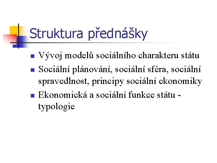 Struktura přednášky n n n Vývoj modelů sociálního charakteru státu Sociální plánování, sociální sféra,