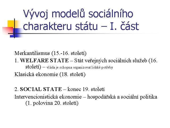 Vývoj modelů sociálního charakteru státu – I. část Merkantilismus (15. -16. století) 1. WELFARE