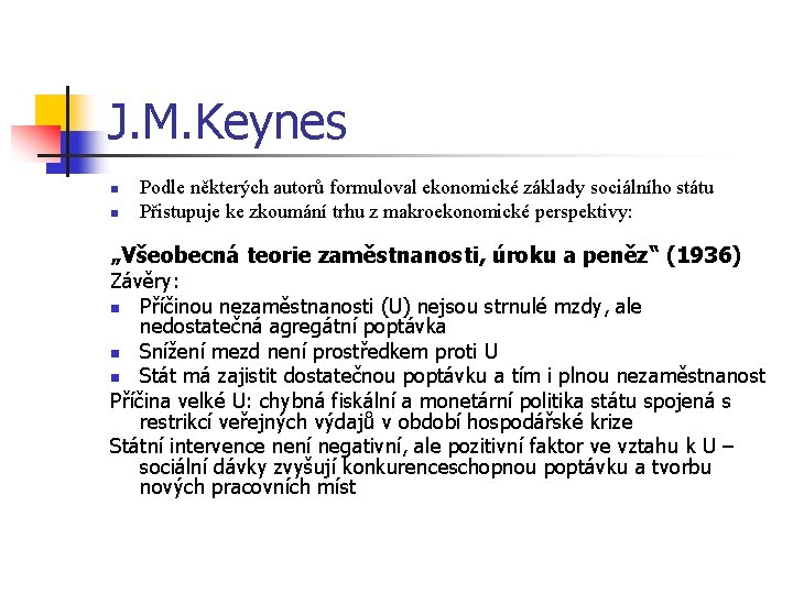 J. M. Keynes n n Podle některých autorů formuloval ekonomické základy sociálního státu Přistupuje