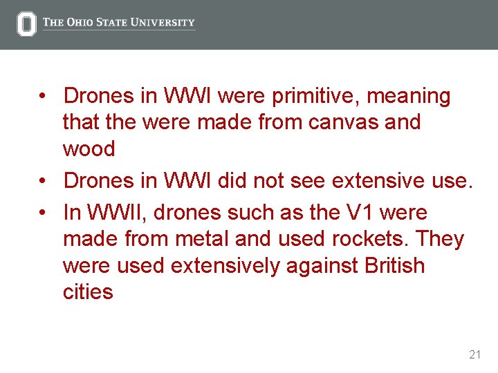  • Drones in WWI were primitive, meaning that the were made from canvas