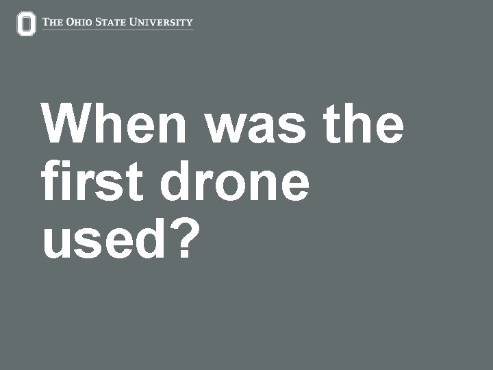 When was the first drone used? 6 